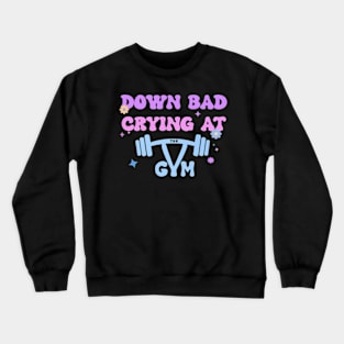 Down bad crying at the gym Crewneck Sweatshirt